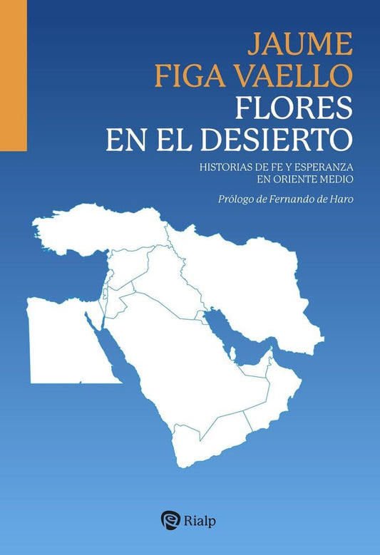 Flores en el desierto: Historias de fe y esperanza en Oriente Medio (Biografías y Testimonios)