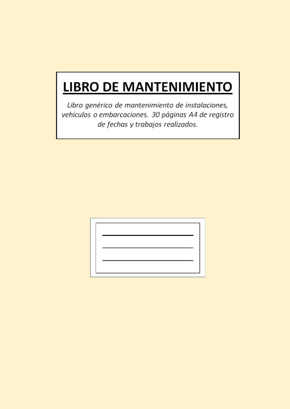 LIBRO DE MANTENIMIENTO: Libro genérico de mantenimiento de instalaciones, vehículos o embarcaciones. 30 páginas A4 de registro de fechas y trabajos realizados. (Spanish Edition)