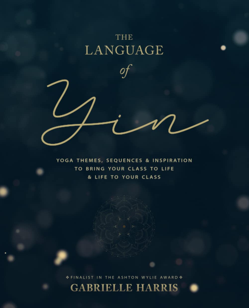 Libro: The Language of Yin: Yoga Themes, Sequences and Inspiration to Bring Your Class to Life and Life to Your Class