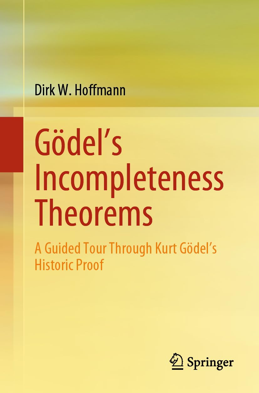 Libro: Gödel's Incompleteness Theorems: A Guided Tour Through Kurt Gödel’s Historic Proof