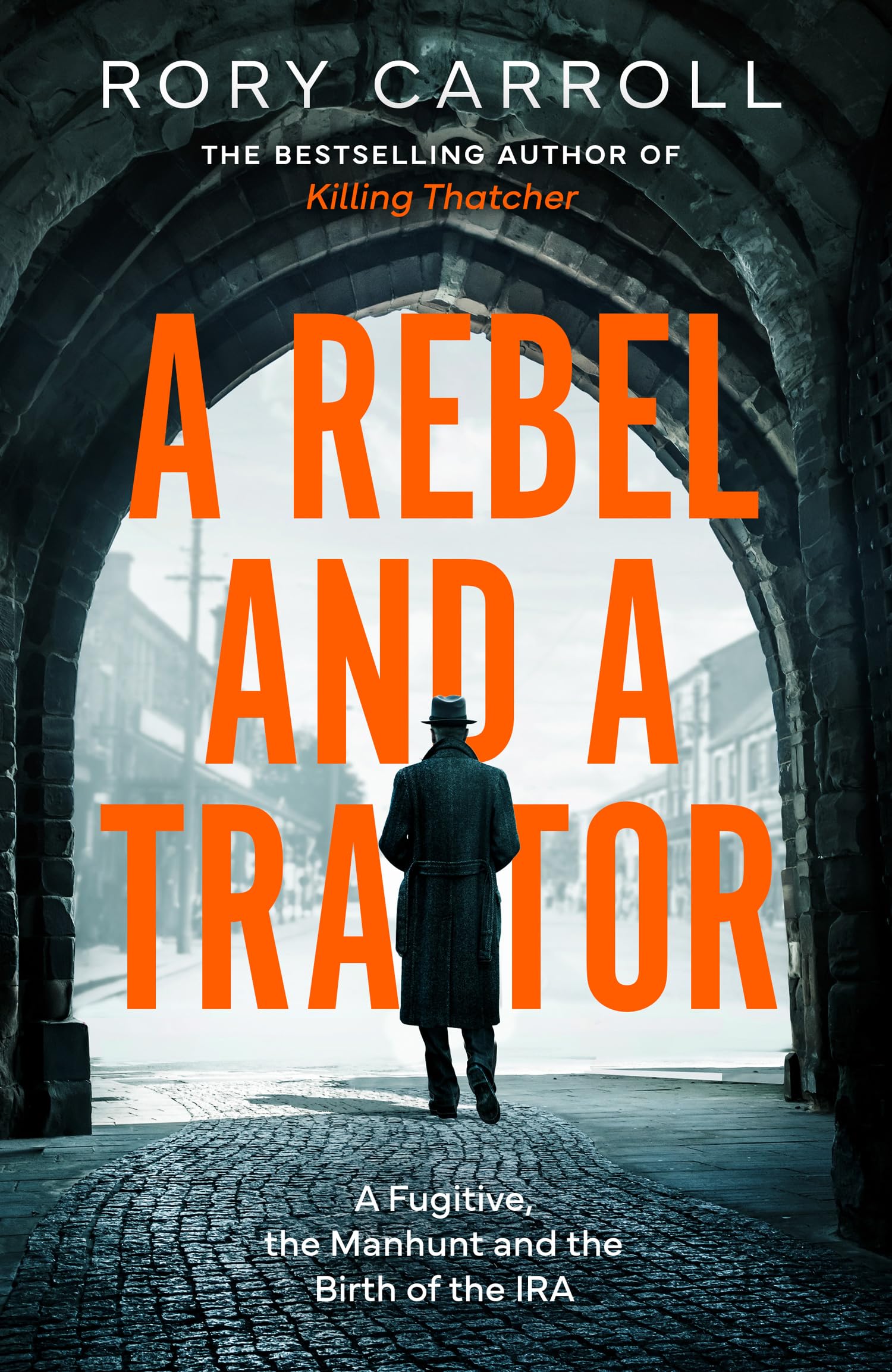 Libro: A Rebel and a Traitor: A Fugitive, the Manhunt and the Birth of the IRA. The true story of spies, treason and the Easter Rising – the new thrilling history from the author of Killing Thatcher