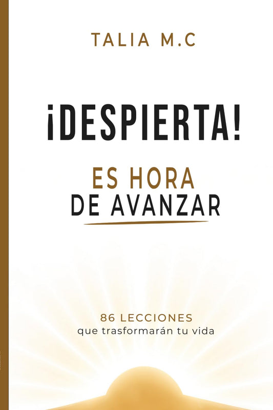 Despierta, es hora de avanzar: 86 lecciones que transformarán tu vida