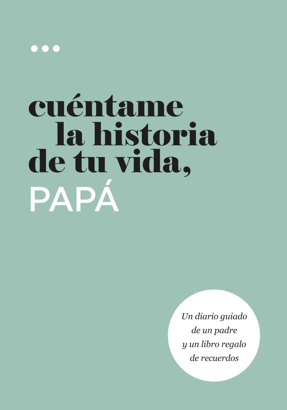 Cuéntame la historia de tu vida, papá: Un diario guiado de un padre y un libro regalo de recuerdos (Libros de la serie Cuéntame la historia de tu vida)