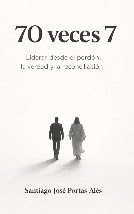 70 veces 7: Liderar desde el perdón, la verdad y la reconciliación
