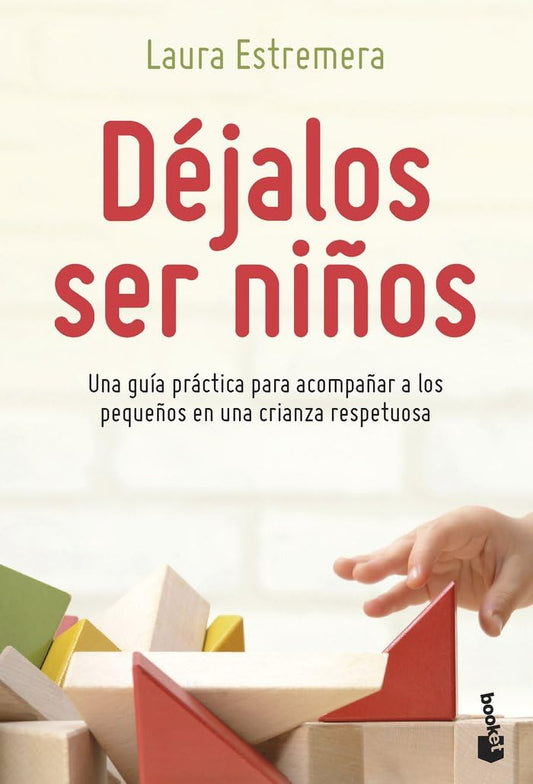 Déjalos ser niños: Una guía práctica para acompañar a los pequeños en una crianza respetuosa (Prácticos siglo XXI), versión en español (Familia)