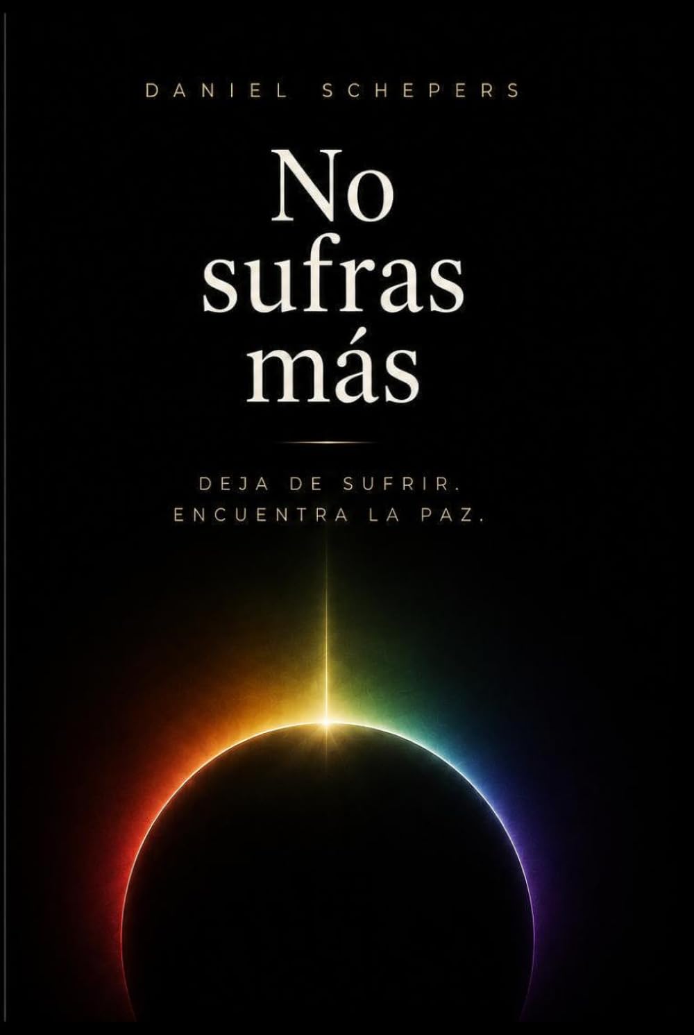Libro: NO SUFRAS MÁS: Deja de sufrir. Encuentra la paz.