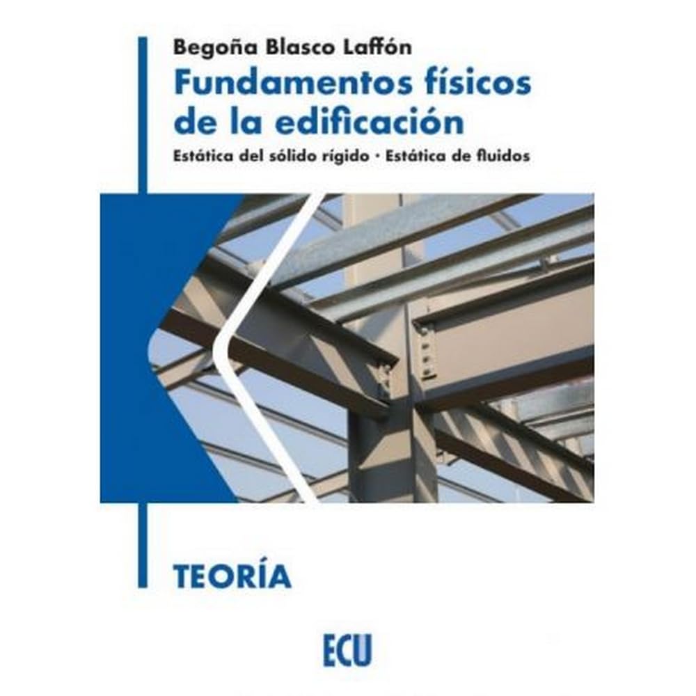Libro: FUNDAMENTOS FÍSICOS DE LA EDIFICACIÓN. ESTÁTICA DEL SÓLIDO RÍGIDO. ESTÁTICA DE FLUIDOS. TEORÍA: 1 (ECU)