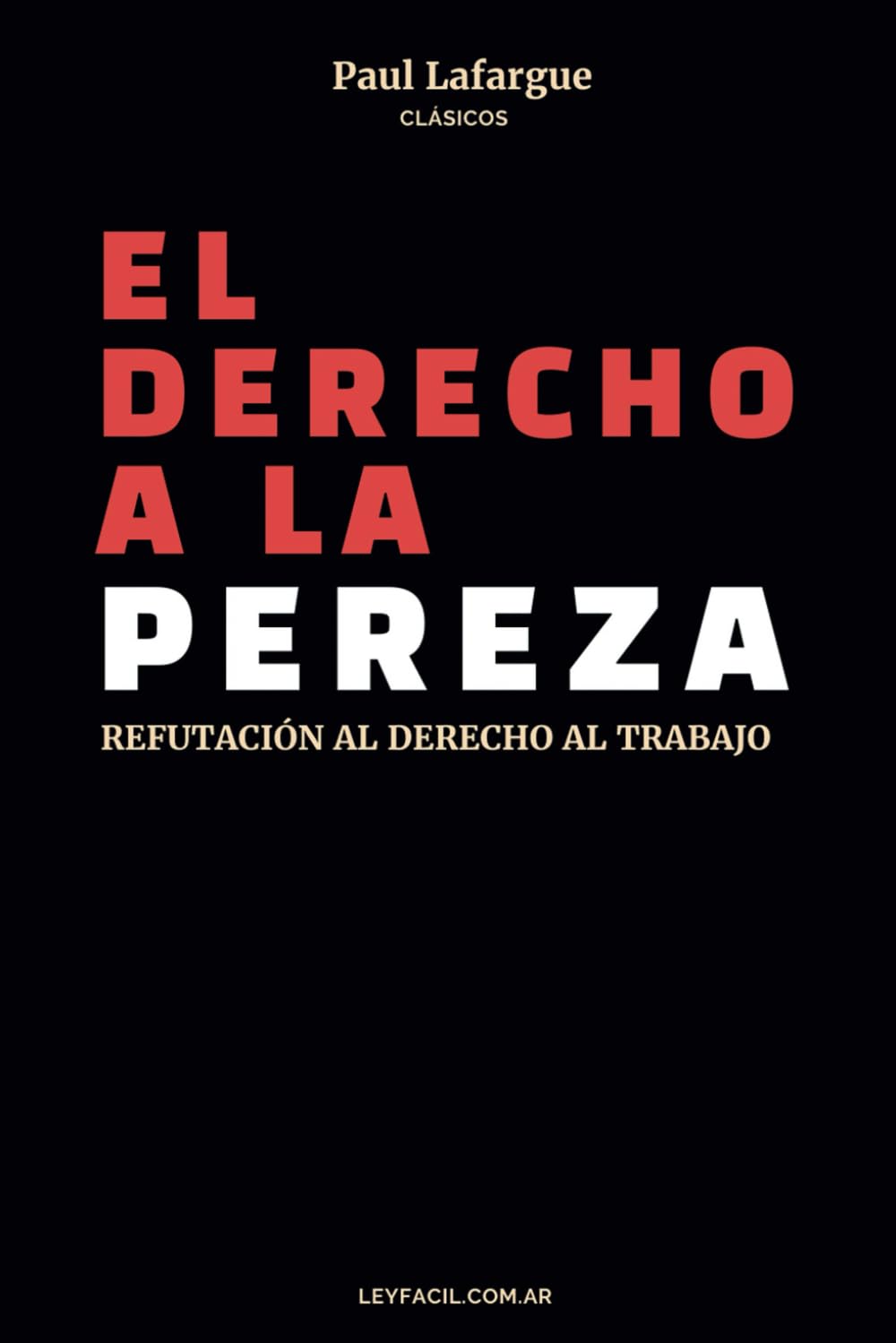 Libro: EL DERECHO A LA PEREZA: REFUTACIÓN AL DERECHO AL TRABAJO - UN CLÁSICO DEL SOCIALISMO (Spanish Edition)