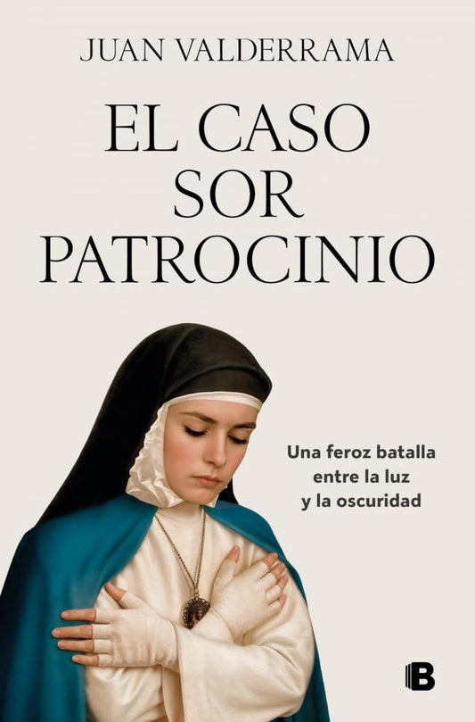 El caso sor Patrocinio: Una feroz batalla entre la luz y la oscuridad (No ficción)