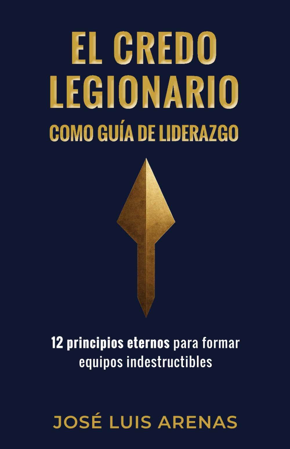 Libro: El Credo Legionario como guía de liderazgo: 12 principios eternos para formar equipos indestructibles