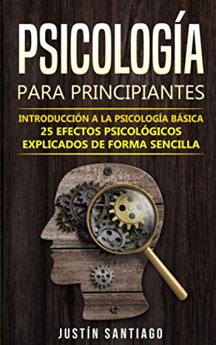 Libro: Psicología para principiantes: Introducción a la psicología básica - 25 efectos psicológicos explicados de forma sencilla
