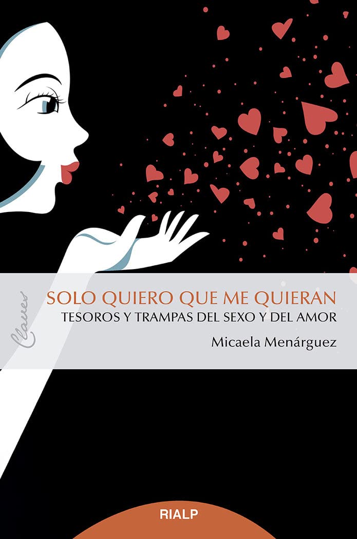 Libro: Solo quiero que me quieran: Tesoros y trampas del sexo y el amor