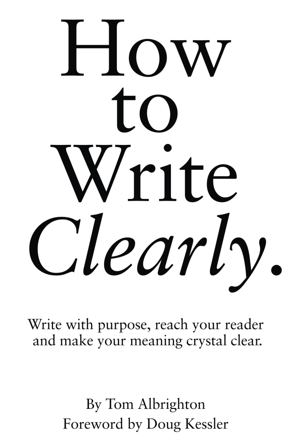 Libro: How to Write Clearly: Write with purpose, reach your reader and make your meaning crystal clear (The Freelance Writer's Starter Kit)