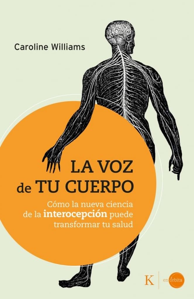 La voz de tu cuerpo: Cómo la nueva ciencia de la interocepción puede transformar tu vida (En órbita)