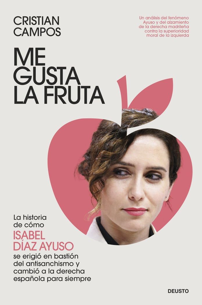 Libro: Me gusta la fruta: La historia de cómo Isabel Díaz Ayuso se erigió en bastión del antisanchismo y cambió a la derecha española para siempre