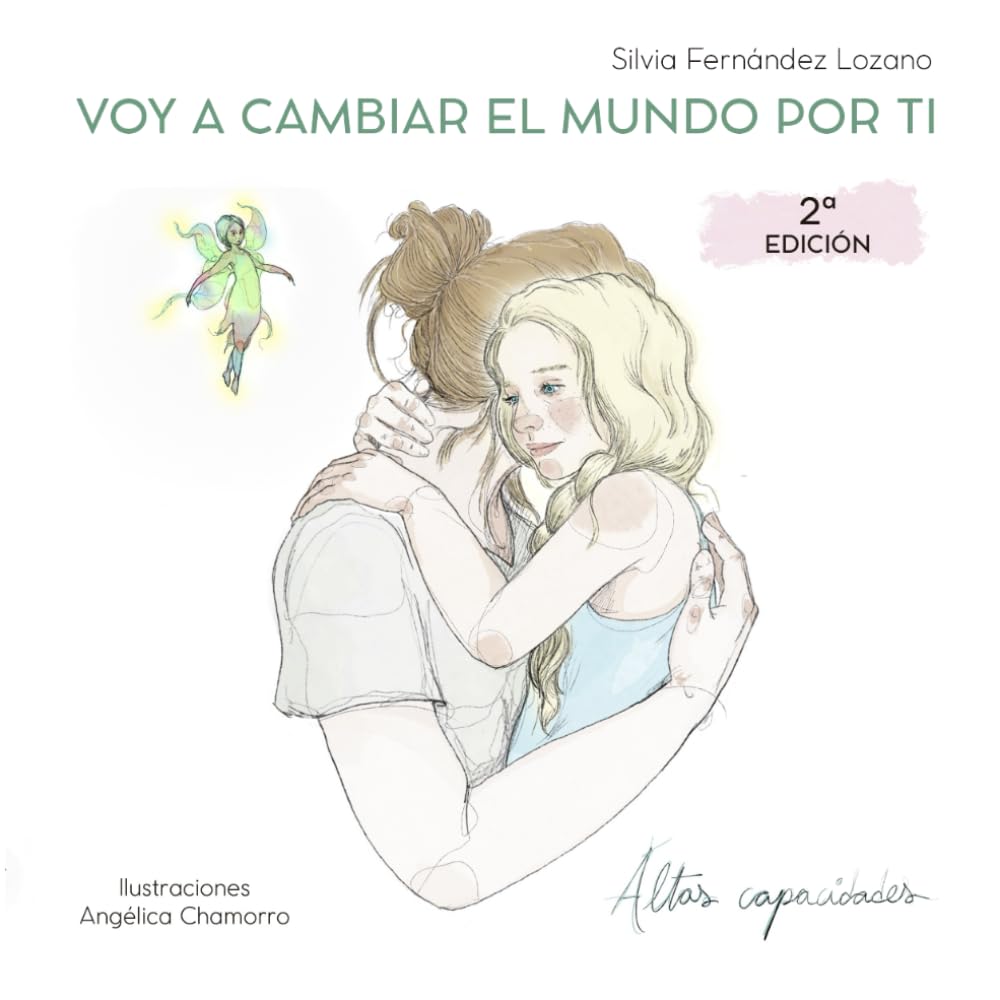 Libro: VOY A CAMBIAR EL MUNDO POR TI: Una historia que hace entender y amar las altas capacidades. Un cuento que no tiene edad.