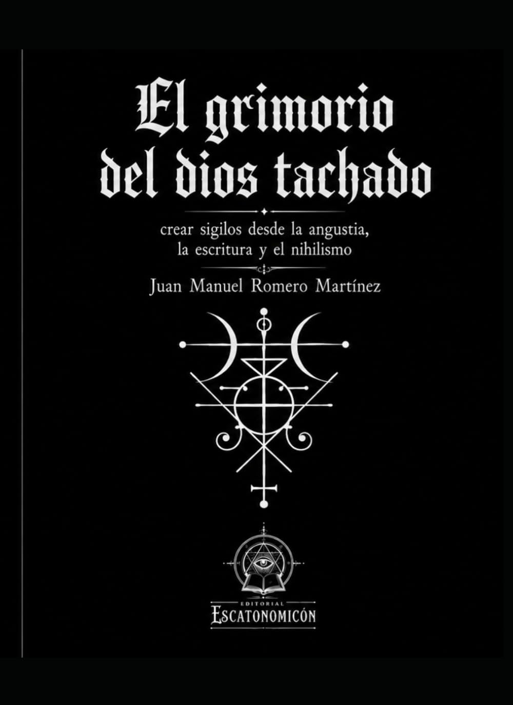 Libro: El grimorio del dios tachado: crear sigilos desde la angustia, la escritura y el nihilismo