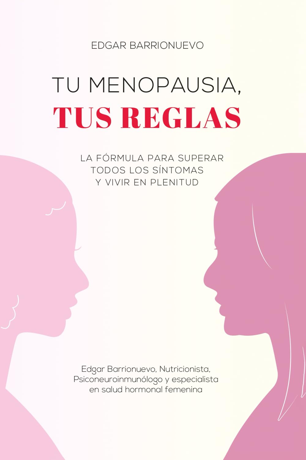 Libro: TU MENOPAUSIA, TUS REGLAS: La fórmula para superar todos los síntomas y vivir en plenitud