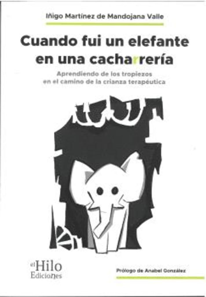 Libro: CUANDO FUI UN ELEFANTE EN UNA CACHARRERÍA: Aprendiendo de los tropiezos en la crianza terapéutica