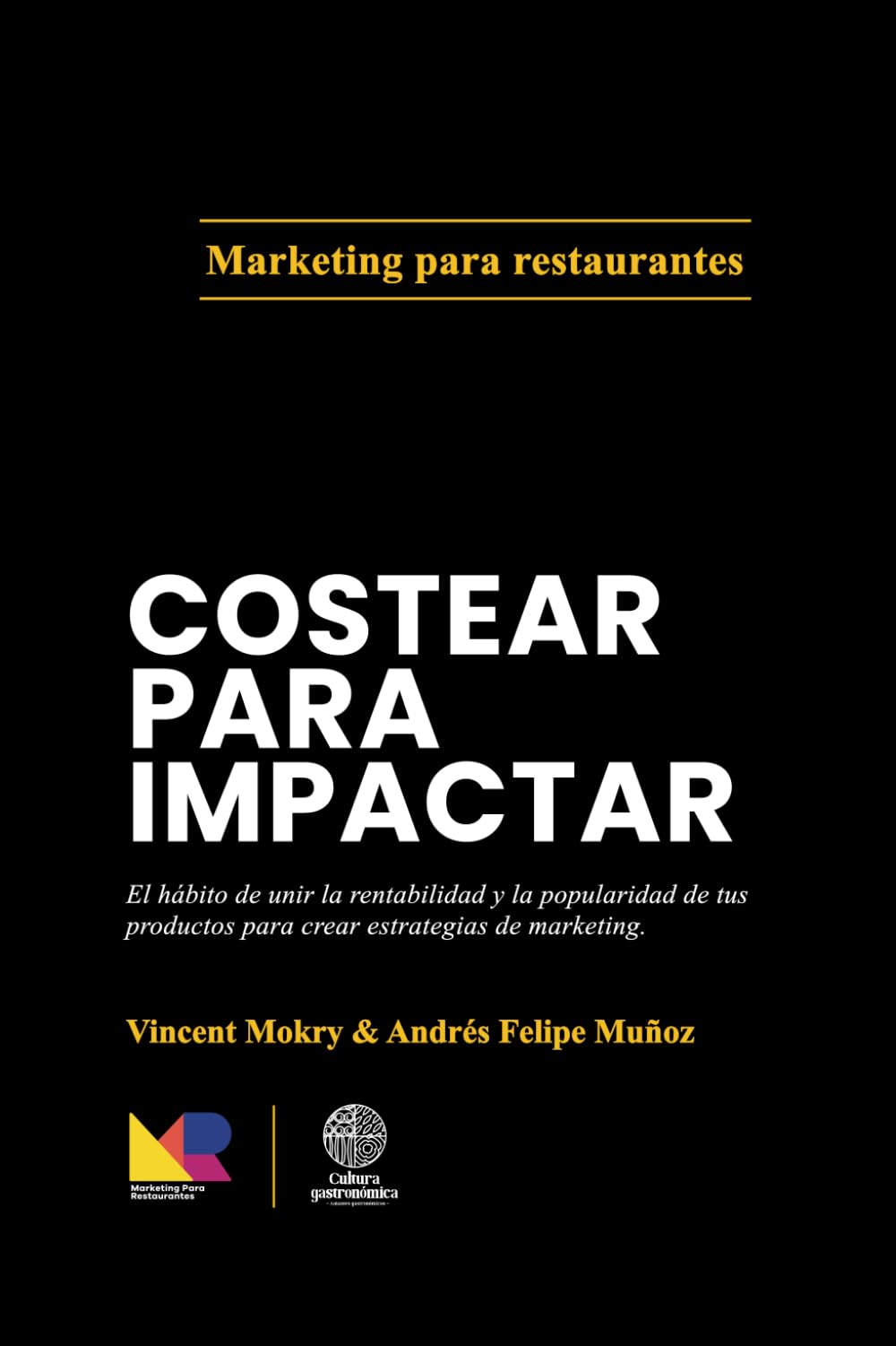 Libro: Costear para Impactar: El hábito de unir la rentabilidad y la popularidad de tus productos para crear estrategias de marketing. (4 libros de Marketing Para Restaurantes) (Spanish Edition)