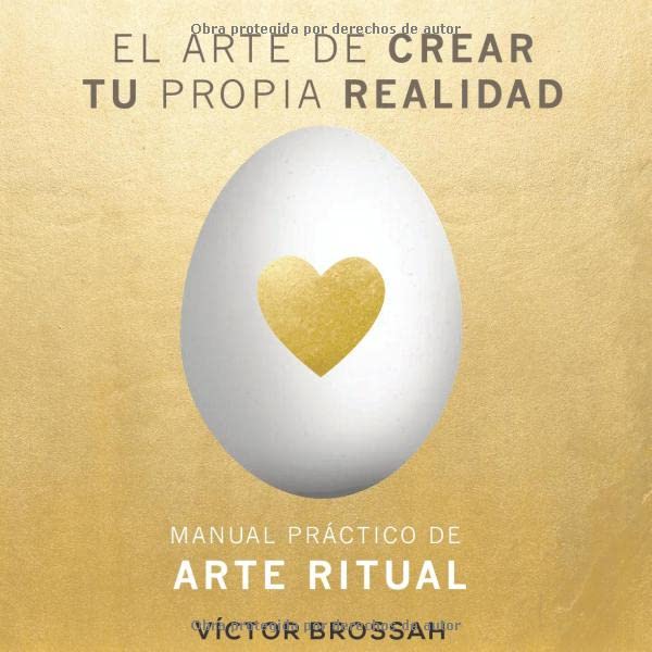 Libro: EL ARTE DE CREAR TU PROPIA REALIDAD: MANUAL PRÁCTICO DE ARTE RITUAL