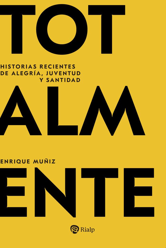 Totalmente: Historias recientes de juventud, alegría y santidad (Biografías y Testimonios)