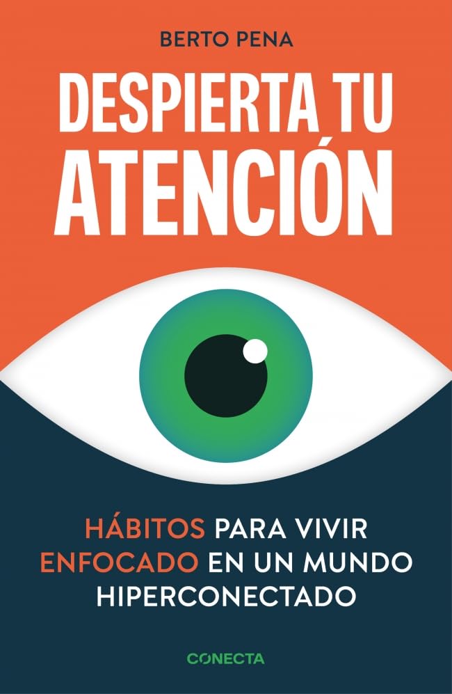 Libro: Despierta tu atención: Hábitos para vivir enfocado en un mundo hiperconectado (Conecta)