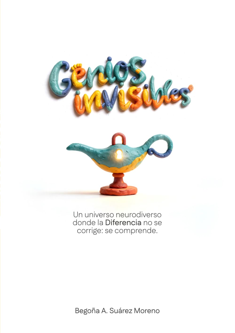 Libro: Genios invisibles: Un universo neurodiverso donde la Diferencia no se corrige: se comprende.