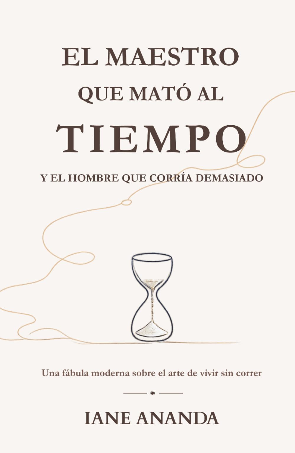 Libro: EL MAESTRO QUE MATÓ AL TIEMPO. Y EL HOMBRE QUE CORRÍA DEMASIADO: Una fábula moderna sobre el arte de vivir sin correr (Spanish Edition)
