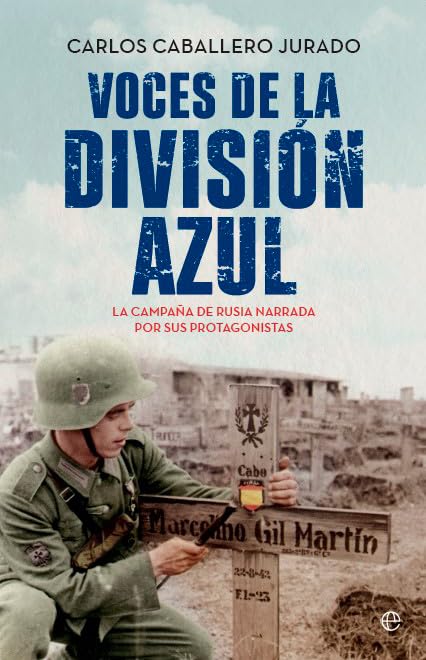 Libro: Voces de la División Azul: La campaña de Rusia narrada por sus protagonistas (HISTORIA)