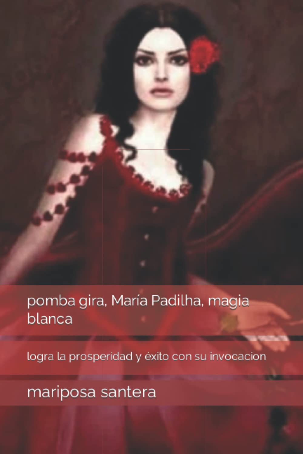 Libro: pomba gira, María Padilha, magia blanca: logra la prosperidad y éxito con su invocacion