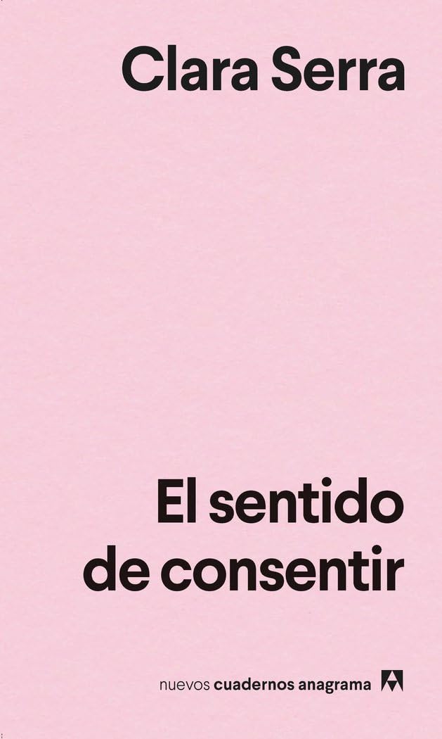 Libro: El sentido de consentir (Nuevos cuadernos Anagrama)