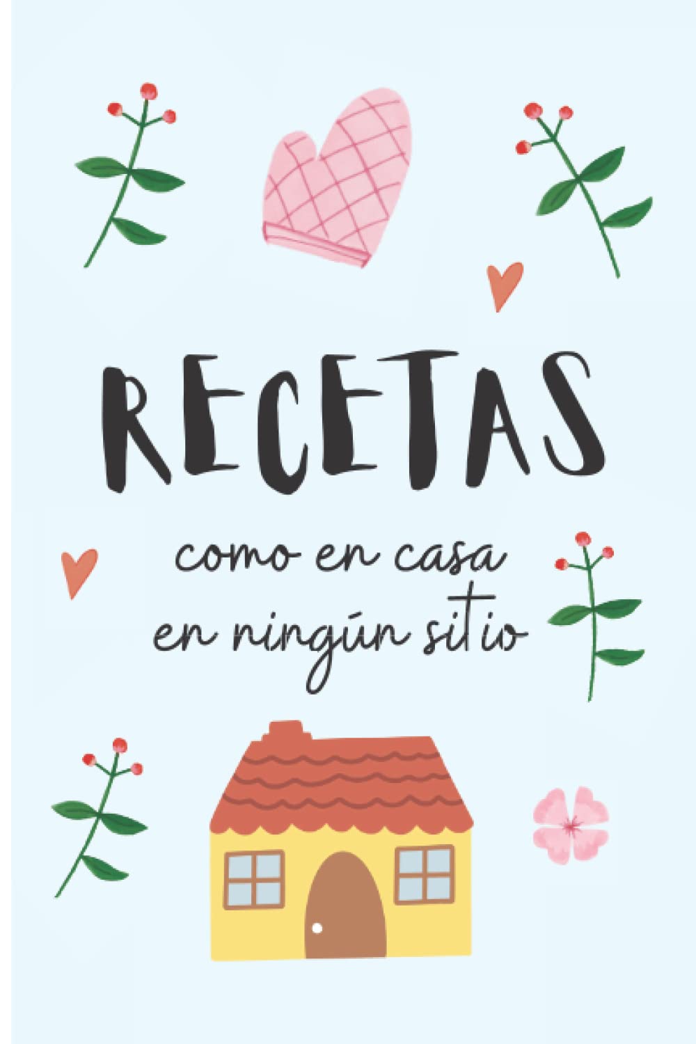 Libro: Libreta de recetas de cocina. Como en casa en ningún sitio.: Recetario de cocina en blanco para escribir las recetas de la familia. 102 páginas. Color azul pastel.