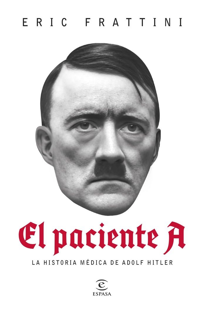 Libro: El paciente A: La historia médica de Adolf Hitler (NO FICCIÓN)