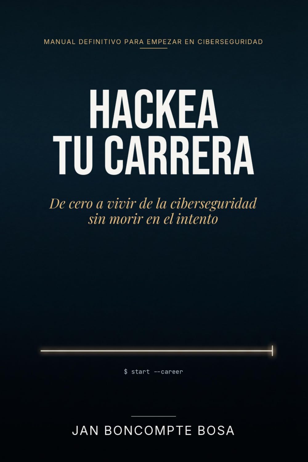 Libro: Hackea tu Carrera: De cero a vivir de la ciberseguridad sin morir en el intento (Spanish Edition)