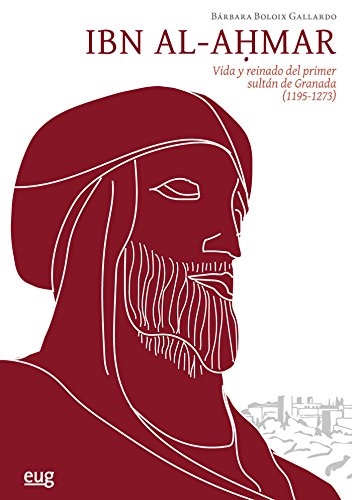 Libro: Ibn al-Ahmar: Vida y reinado del primer sultán de Granada (1195-1273)