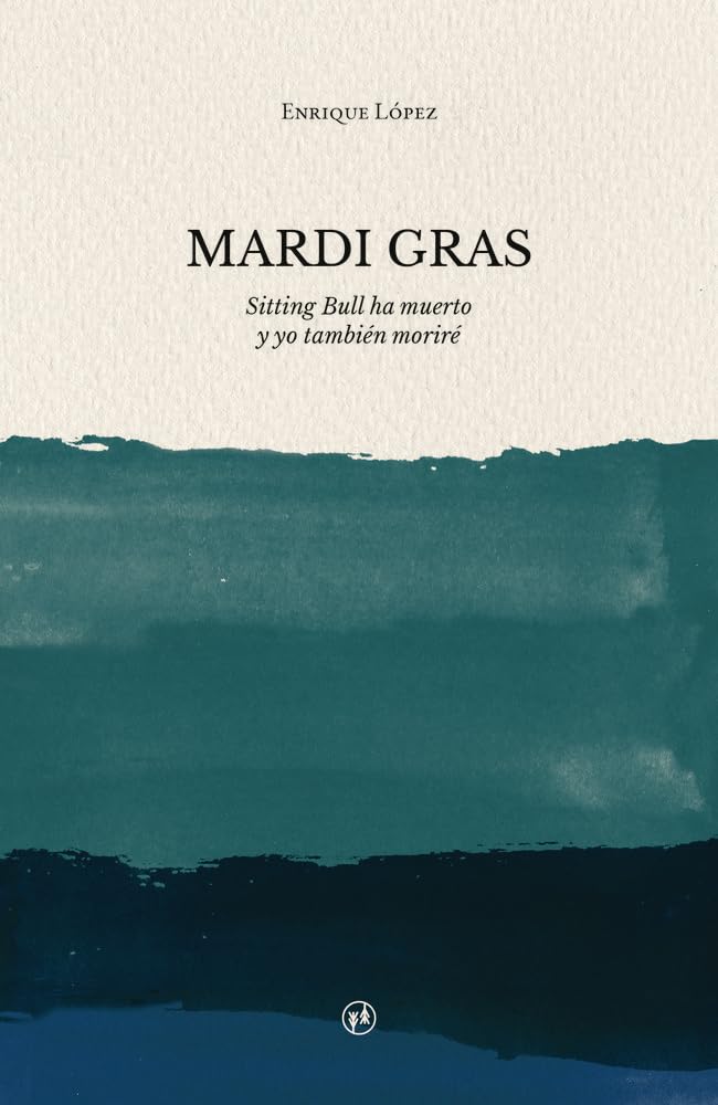 Libro: Mardi Gras: Sitting Bull ha muerto y yo también moriré