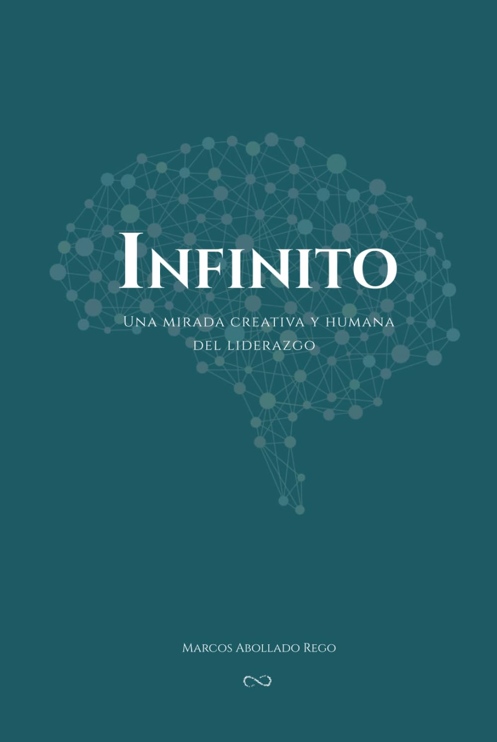 Libro: INFINITO: Una mirada creativa y humana del liderazgo (Spanish Edition)