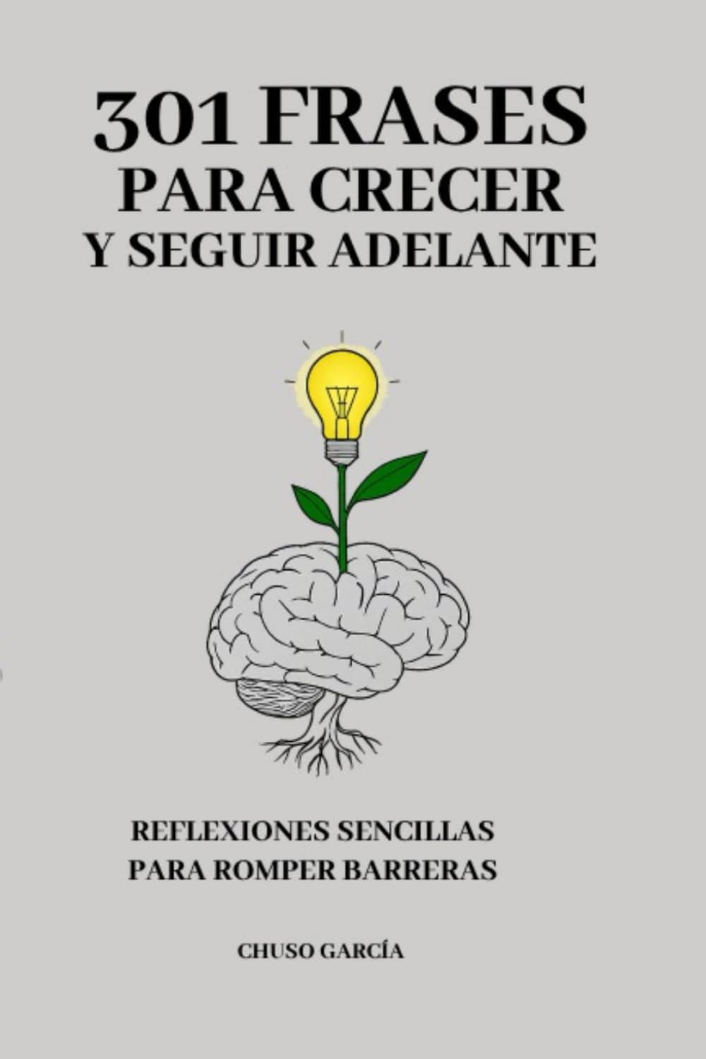 Libro: 301 FRASES PARA CRECER Y SEGUIR ADELANTE: REFLEXIONES SENCILLAS PARA ROMPER BARRERAS (Spanish Edition)