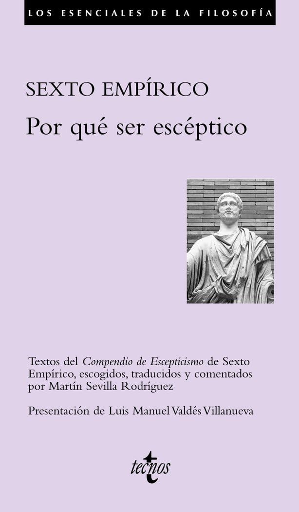 Libro: Por qué ser escéptico: Textos del Compendio de Escepticismo de Sexto Empírico, escogidos, traducidos y comentados por Martín Sevilla Rodríguez (Los ... Essentials of Philosophy) (Spanish Edition)