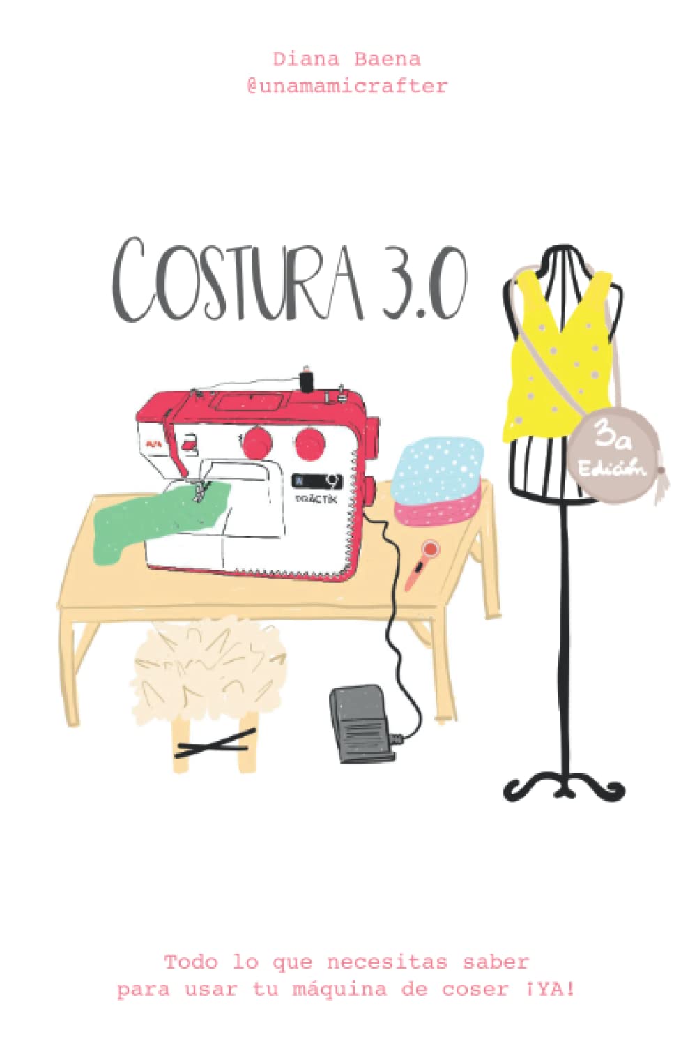 Libro: Costura 3.0 - Todo lo que necesitas saber para usar tu máquina de coser ¡ya!: Aprende a coser desde cero