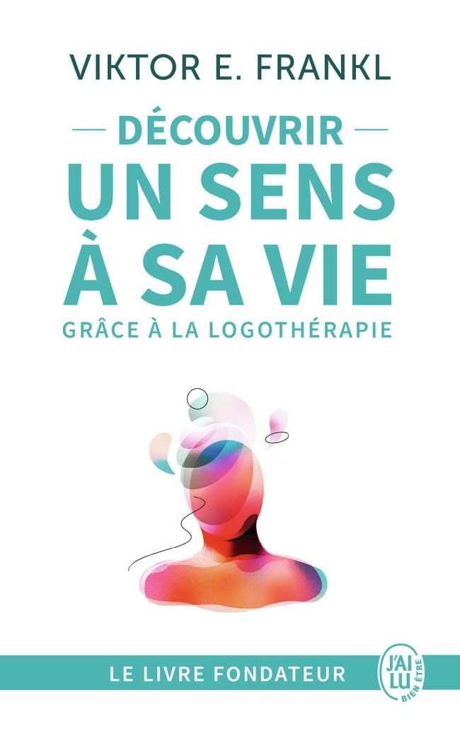 Libro: Découvrir un sens à sa vie avec la logothérapie: Le témoignage et les leçons de vie d'un grand homme