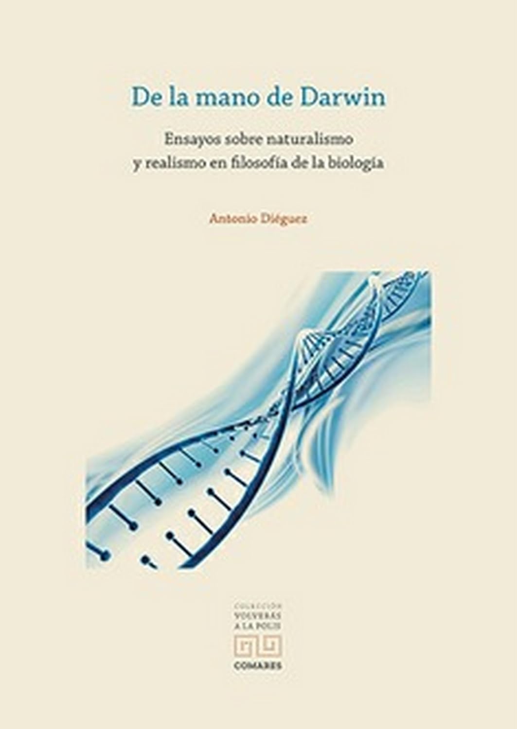 Libro: DE LA MANO DE DARWIN: Ensayos sobre naturalismo y realismo en filosofía de la biología (VOLVERAS A LA POLIS)