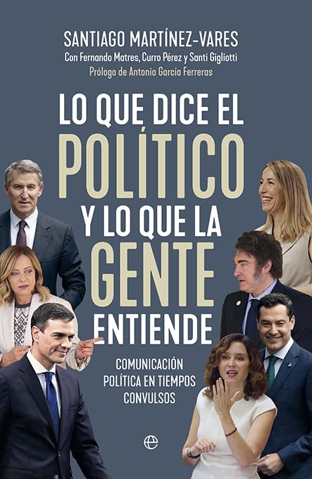Libro: Lo que dice el político y lo que la gente entiende: Comunicación política en tiempos convulsos