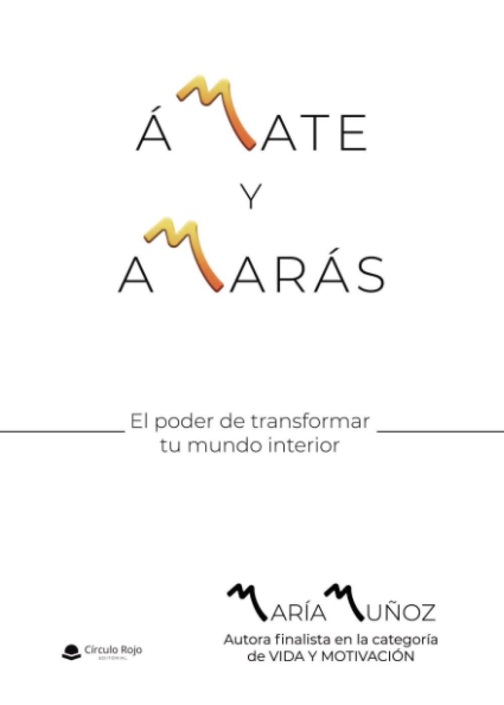 Libro: ÁMATE Y AMARÁS: El poder de transformar tu mundo interior