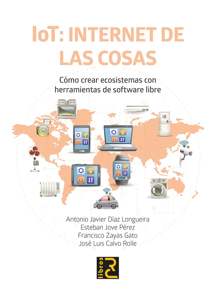 Libro: IoT: INTERNET DE LAS COSAS. Cómo crear ecosistemas con herramientas de software libre