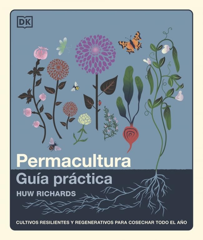 Libro: Permacultura: Guía práctica: Cultivos resilientes y regenerativos para cosechar todo el año (Jardinería)