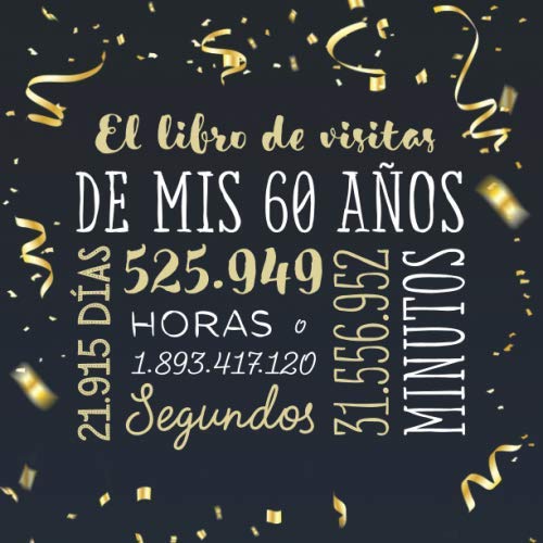 Libro: El libro de visitas de mis 60 años: Decoración para celebrar una fiesta de 60 cumpleaños – Regalo para hombre y mujer - 60 años - Libro de firmas para felicitaciones y fotos de los invitados