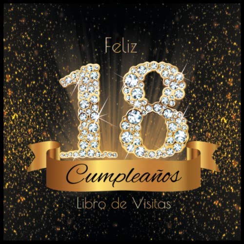 Libro: Feliz 18 Cumpleaños Libro de Visitas: Libro de Firmas Evento Fiesta I Encuadernación de Diamantes Negros y Dorados I Deseos por Escritos de Familiares ... años I Registro de Regalos (Spanish Edition)