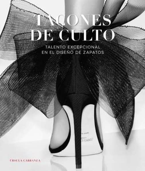 Libro: TACONES DE CULTO: Talento extraordinario en el Diseño de Zapatos (SIN COLECCION)